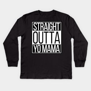 Straight Outta Yo Mama Kids Long Sleeve T-Shirt